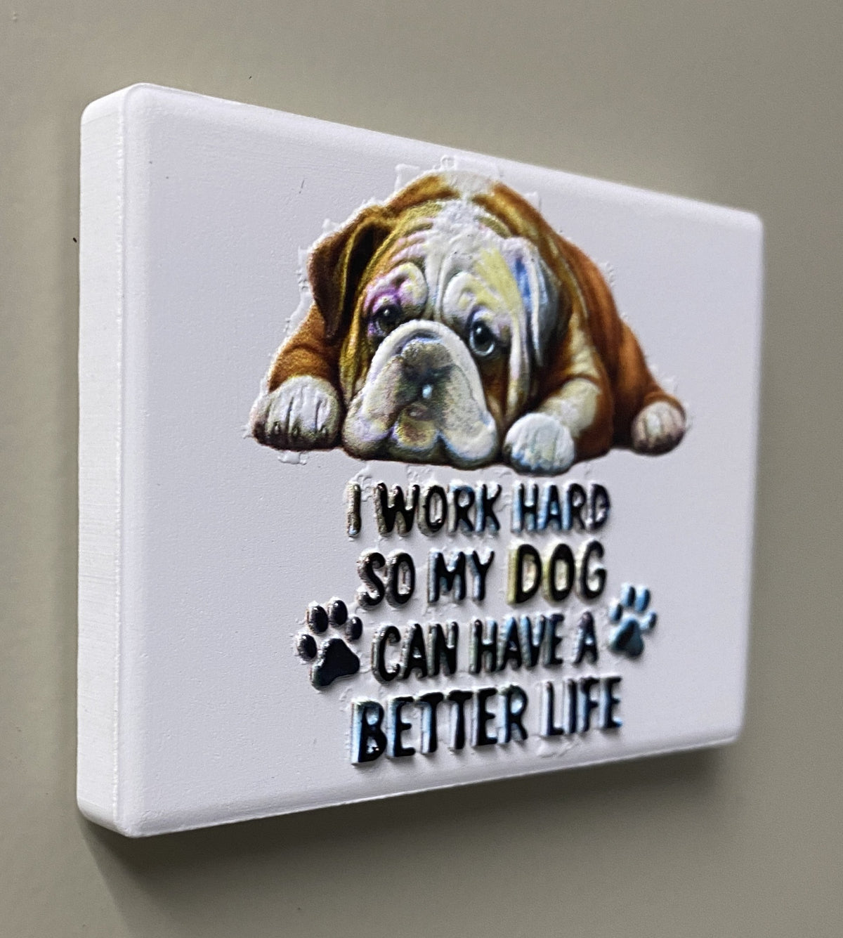 I Work Hard So My Dog Can Have a Better Life — Fridge Magnet